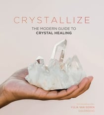 Crystallize - The Modern Guide to Crystal Healing