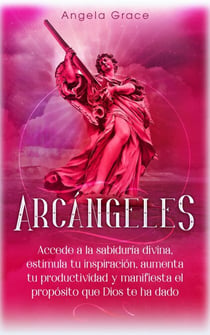Arcángeles: Uriel, Accede a la sabiduría divina, estimula tu inspiración, aumenta tu productividad y manifiesta el propósito que Dios te ha dado - Arcángeles, #6