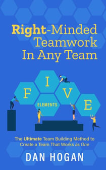 Right-Minded Teamwork in Any Team: The Ultimate Team Building Method to Create a Team That Works as One - Right-Minded Teamwork, #2