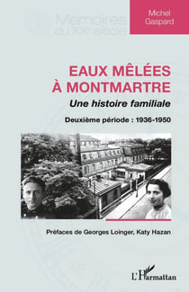 Eaux mêlées à Montmartre - Une histoire familiale - Deuxième période : 1936-1950
