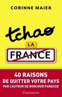 Tchao la France - 40 raisons de quitter votre pays