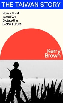 The Taiwan Story - How a Small Island Will Dictate the Global Future