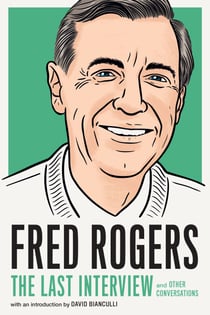 Fred Rogers: The Last Interview - and Other Conversations