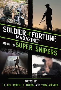 Super Snipers - The Ultimate Guide to History's Greatest and Most Lethal Snipers