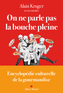 On ne parle pas la bouche pleine - Encyclopédie culturelle de la gourmandise