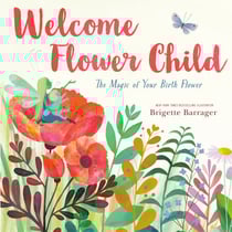 Welcome Flower Child - The Magic of Your Birth Flower