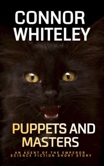 Puppets and Masters: An Agent of The Emperor Science Fiction Short Story - Agents of The Emperor Science Fiction Stories, #5