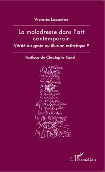 La maladresse dans l'art contemporain - Vérité du geste ou illusion esthétique ?
