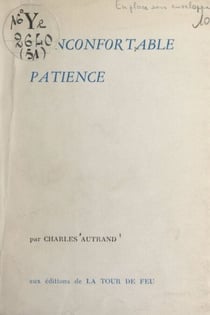L'inconfortable patience - Proses complètes 1939-1959