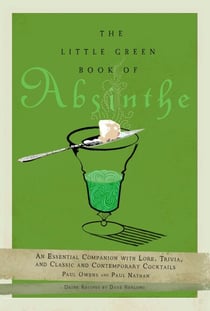 The Little Green Book of Absinthe - An Essential Companion with Lore, Trivia, and Classic and Contemporary Cocktails