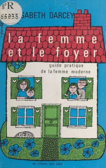 La femme et le foyer - Guide pratique de la femme moderne