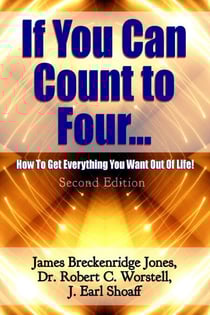 If You Can Count to Four: How To Get Everything You Want Out Of Life - Second Edition - Change Your Life