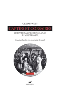 Captifs et corsaires - L'identité française et l'esclavage en Méditerranée