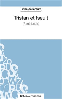 Tristan et Iseult de René Louis (Fiche de lecture) - Analyse complète de l'oeuvre