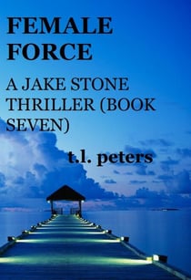 Female Force, A Jake Stone Thriller (Book Seven) - The Jake Stone Thrillers, #7