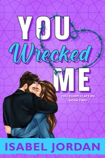 You Wrecked Me - You Complicate Me series, #2