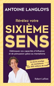 Révélez votre sixième sens -Débloquez vos capacités d influence et de persuasion grâce au mentalis