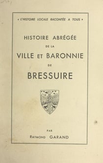 Histoire abrégée de la ville et baronnie de Bressuire - Des origines à nos jours
