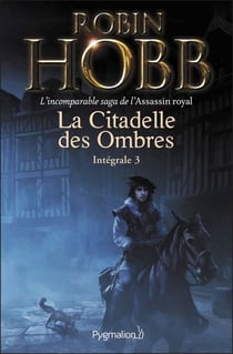La Citadelle des Ombres - L'Intégrale 3 (Tomes 7 à 9) - L'incomparable saga de l'Assassin royal - Le Prophète blanc - La Secte maudite - Les Secrets de Castelcerf