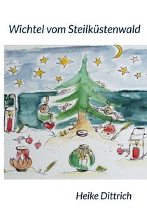 Wichtel vom Steilküstenwald - Naturbuchreihe, Band 2 Advent & Weihnachten