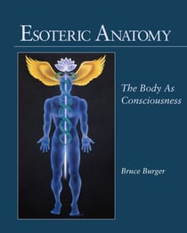 Esoteric Anatomy - The Body as Consciousness