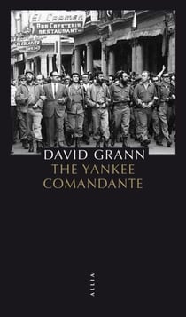 The Yankee Comandante - Une histoire d'amour, de révolution et de trahison