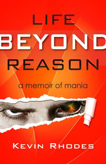 Life Beyond Reason:  A Memoir of Mania