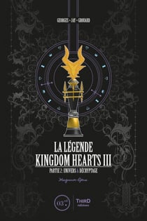 La Légende Kingdom Hearts - Tome 3 - Partie 2: Univers & Décryptage