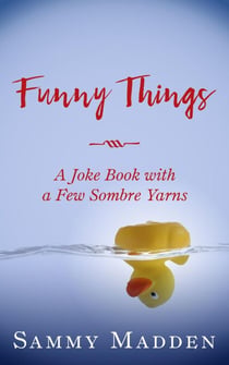 Funny Things: A Joke Book With a Few Sombre Yarns - A Joke Book With a Few Sombre Yarns, #1