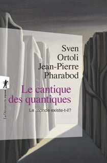 Le cantique des quantiques - Le monde existe-t-il ?