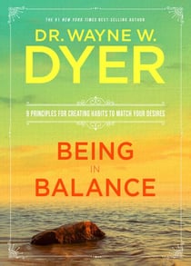 Being in Balance - 9 Principles for Creating Habits to Match Your Desires
