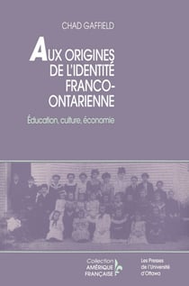 Aux origines de l’identité franco-ontarienne - Éducation, culture, économie
