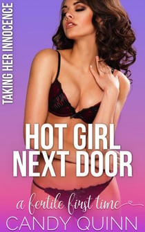 Hot Girl Next Door: A Fertile First Time - Taking Her Innocence, #2