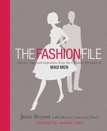 The Fashion File - Advice, Tips, and Inspiration from the Costume Designer of Mad Men