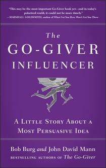 The Go-Giver Influencer - A Little Story About a Most Persuasive Idea (Go-Giver, Book 3)