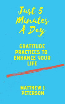 Just Five Minutes A Day: Gratitude Practices to Enhance Your Life - Self Help, #2