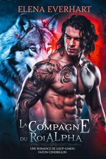 La Compagne du Roi Alpha : Une Romance de Loup-Garou Façon Cendrillon