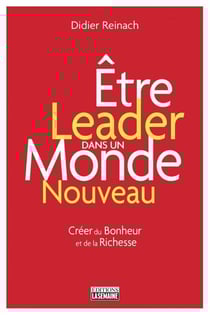 Être leader dans un monde nouveau - Créer du bonheur et de la richesse