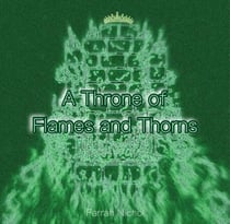 A Throne of Flames and Thorns - Ashes and Thorns, #3