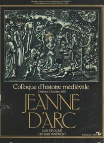 Jeanne d'Arc, une époque, un rayonnement - Colloque d'histoire médiévale, Orléans, octobre 1979