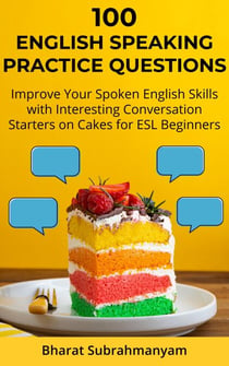 100 English Speaking Practice Questions: Improve Your Spoken English Skills with Interesting Conversation Starters on Cakes for ESL Beginners - 100 English Speaking Practice Questions, #0