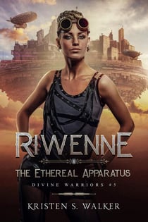 Riwenne & the Ethereal Apparatus - Divine Warriors, #7