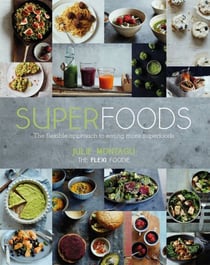 Superfoods - The Flexible Approach to Eating More Superfoods