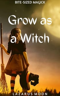 Grow as a Witch - Bite-Sized Magick, #10