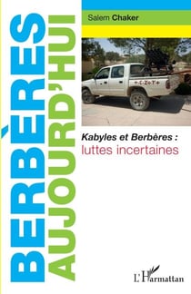 Berbères aujourd'hui - Kabyles et Berbères : luttes incertaines