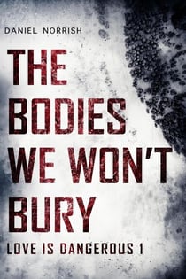 The Bodies We Won't Bury - Love is Dangerous, #1