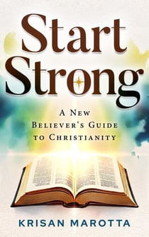 Start Strong: A New Believers Guide to Christianity - Start Strong Bible Foundations Series, #1