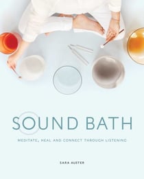 Sound Bath - Meditate, Heal and Connect through Listening