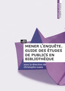 Mener l'enquête - Guide des études de publics en bibliothèque
