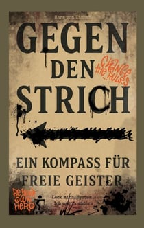 Gegen den Strich - ein Kompass für freie Geister - Leck mich-System Ich mach`s anders